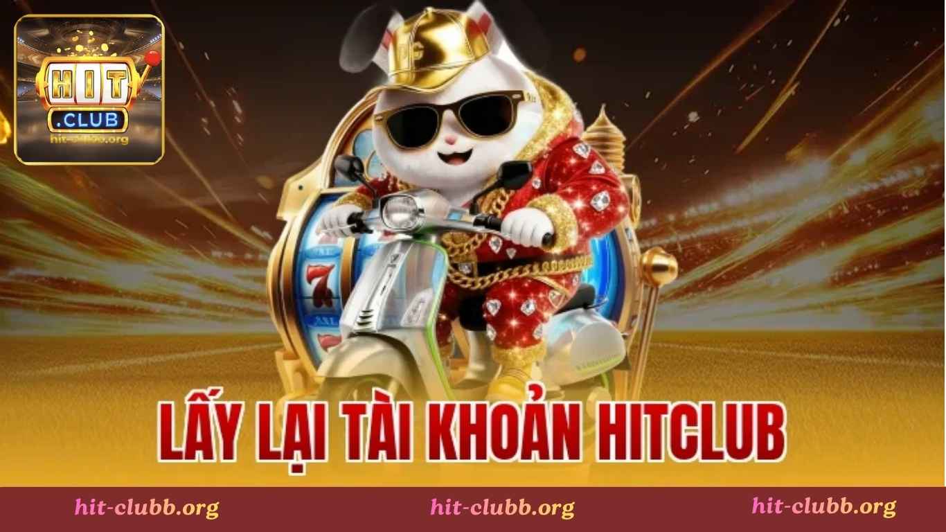 Hướng dẫn cách lấy lại mật khẩu Hitclub chỉ trong 1 phút