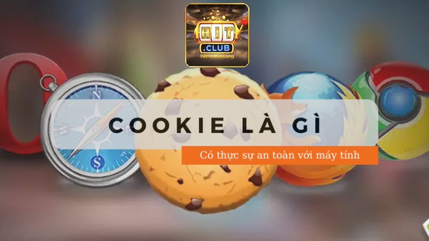 Cookies là gì? Vai trò của chính sách Cookies trên Hitclub